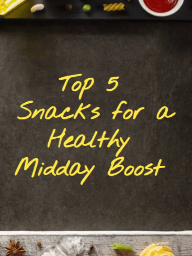 TOP 5 Snacks for a Healthy Midday Boost!